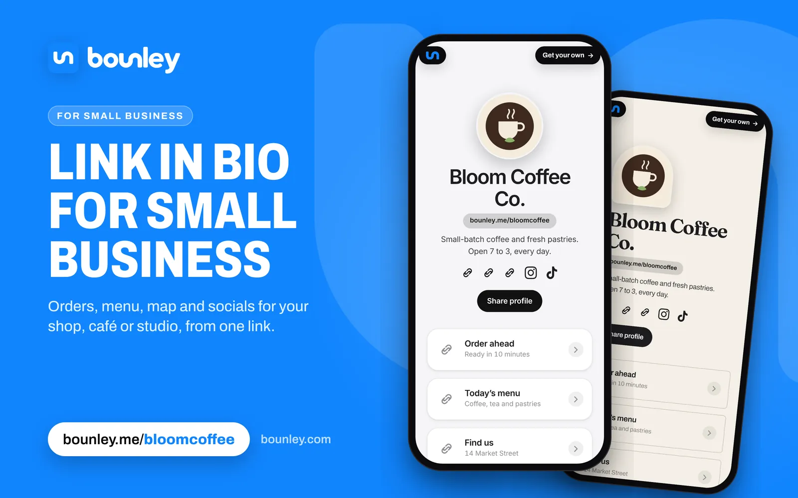 A link in bio for a small business made with Bounley: two phones showing Bloom Coffee Co.'s page, clean and light and in an editorial cream look, with Order ahead, Today's menu, Find us, Instagram, TikTok and Email. Beside it: “Link in bio for small business”, the Bounley logo, bounley.me/bloomcoffee and bounley.com.