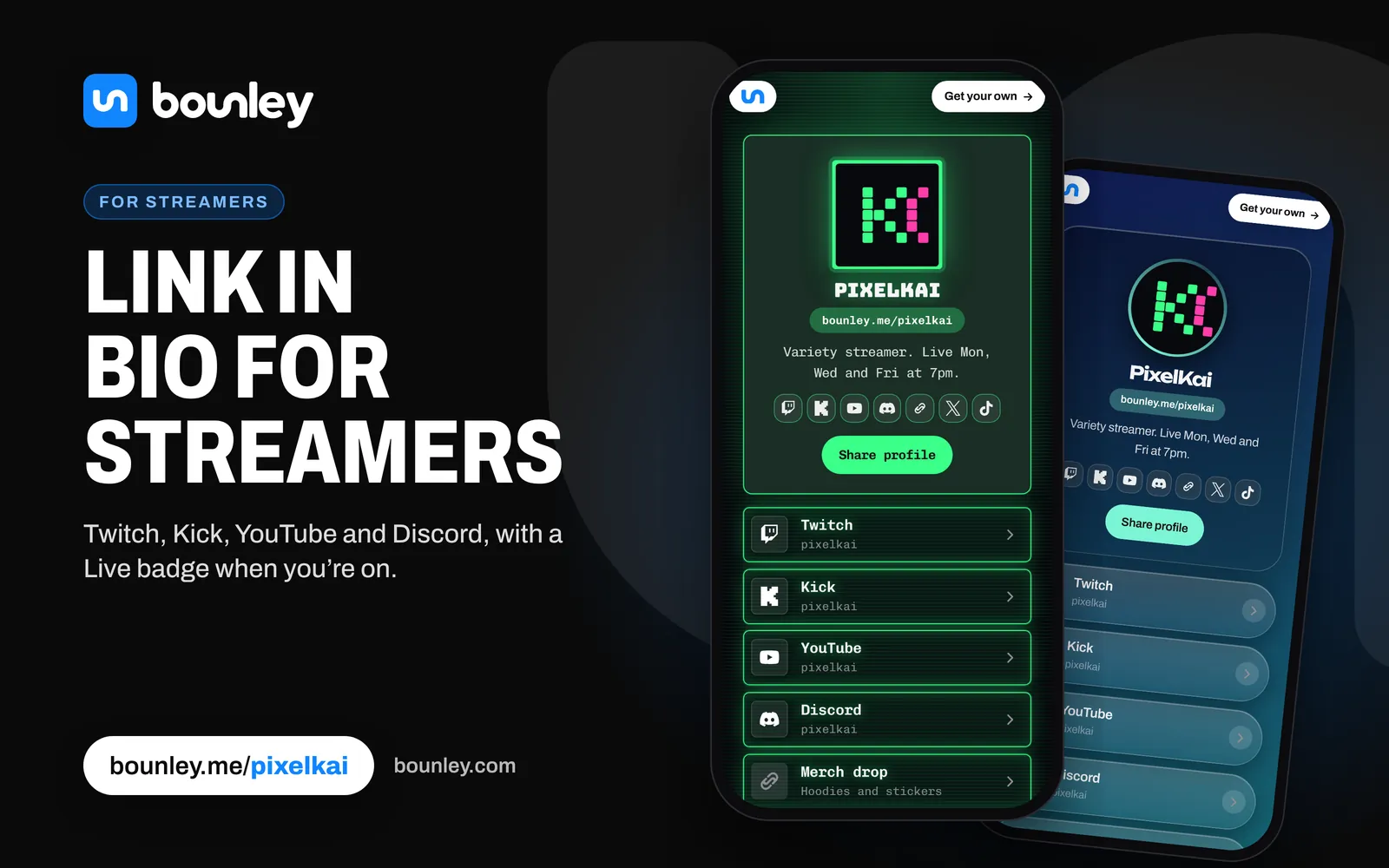 A link in bio for streamers made with Bounley: two phones showing PixelKai's page, in neon green on black and in a blue and teal gradient, with Twitch, Kick, YouTube, Discord and a merch drop. Beside it: “Link in bio for streamers”, the Bounley logo, bounley.me/pixelkai and bounley.com.